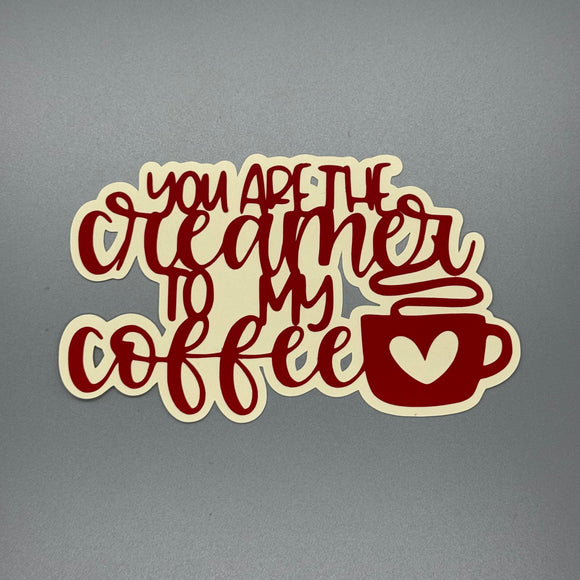 You Are the Creamer to My Coffee