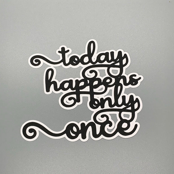 Today Happens Only Once