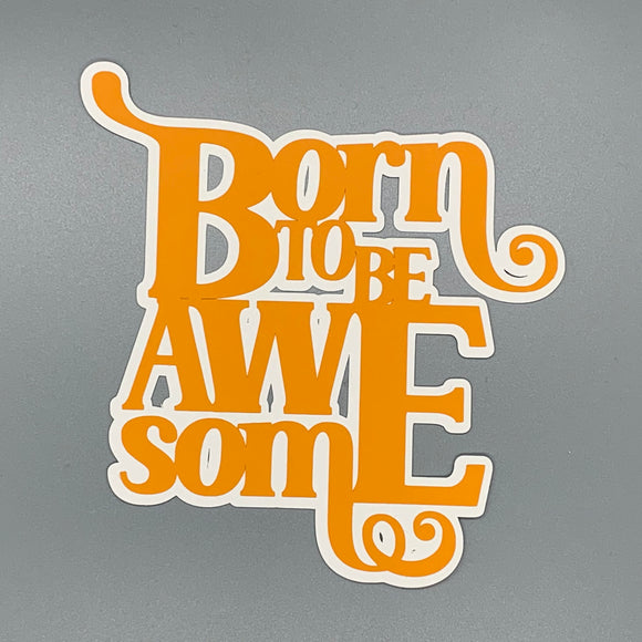 Born to Be Awesome
