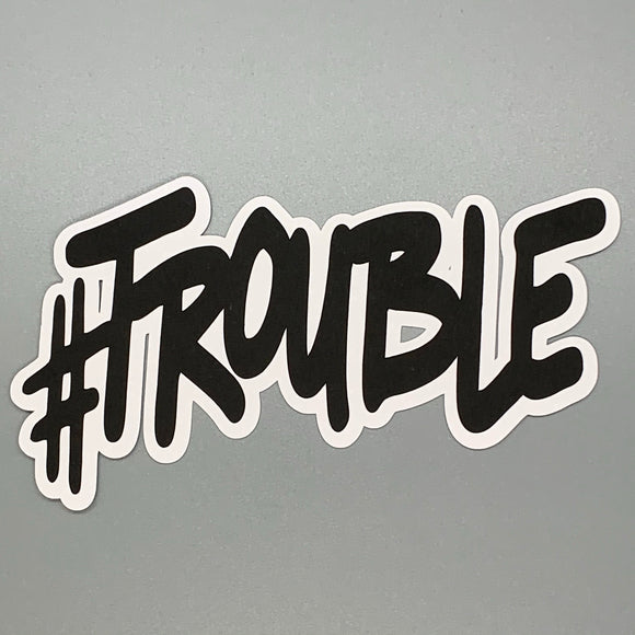 #Trouble